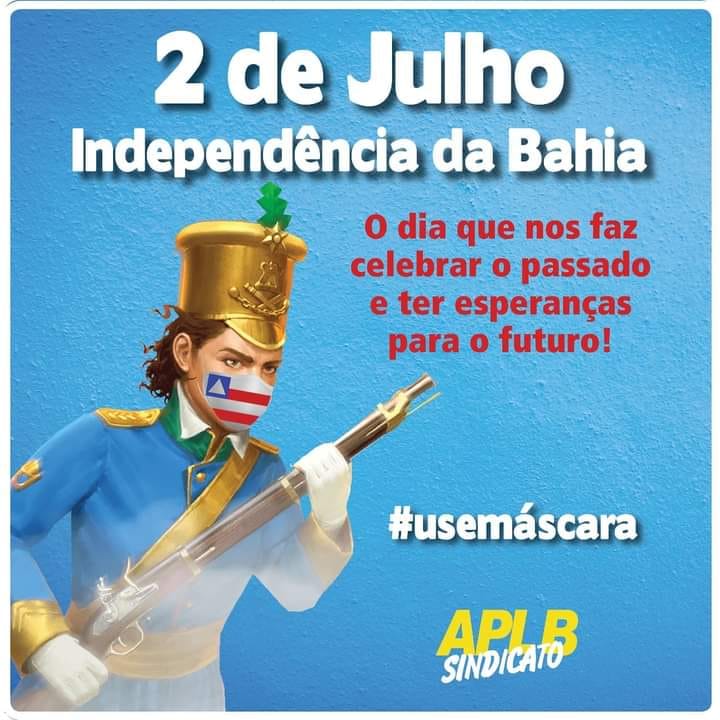 2 de julho – Independência da Bahia, Dia que nos faz celebrar o passado e ter esperanças para o futuro!