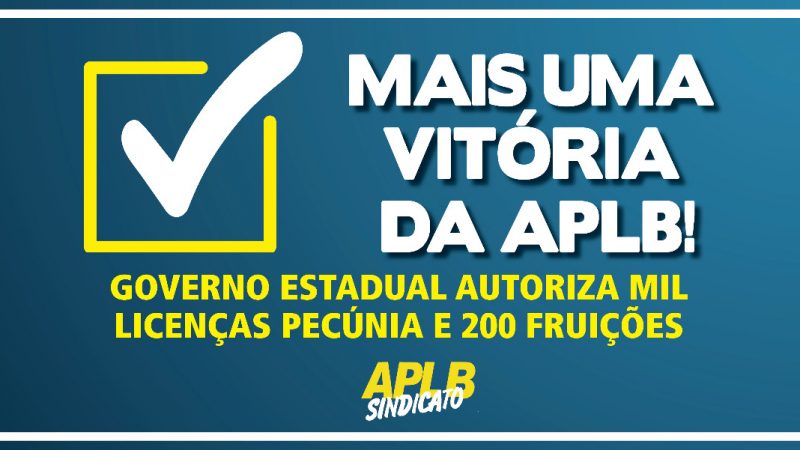 MAIS UMA VITÓRIA DA APLB! AUTORIZADAS MIL LICENÇAS PECÚNIA E 200 FRUIÇÕES PELO GOVERNO DO ESTADO