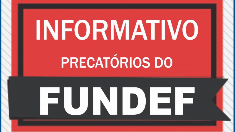 INFORMATIVO PRECATÓRIOS DO FUNDEF – REDE ESTADUAL
