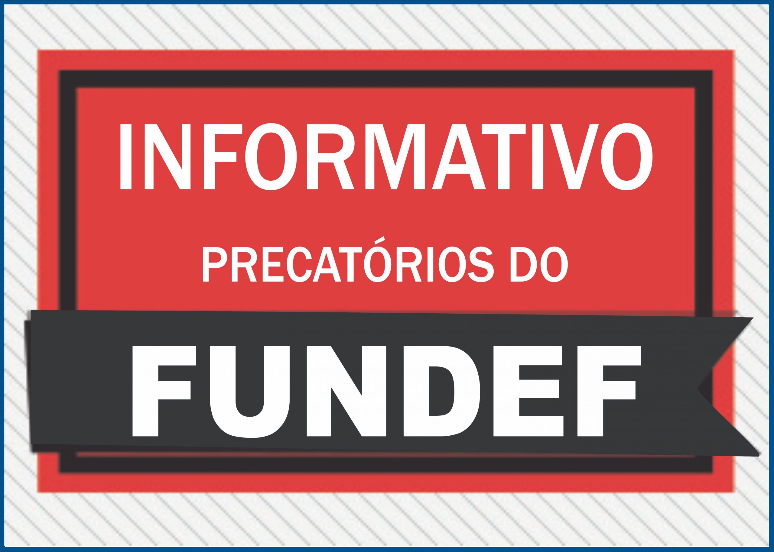 INFORMATIVO PRECATÓRIOS DO FUNDEF – REDE ESTADUAL