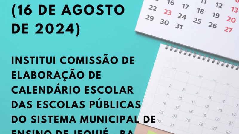 Publicada Portaria que institui Comissão de Elaboração de Calendário Escolar das Escolas Públicas do Sistema Municipal de Ensino de Jequié. Confira!