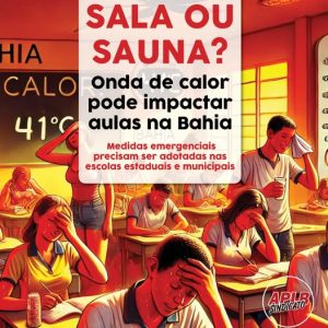 ALERTA: Onda de calor pode impactar aulas na Bahia; APLB cobra medidas emergenciais