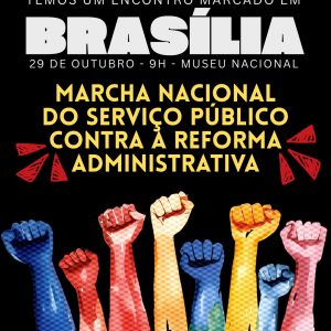 Encontro marcado: Marcha Nacional do Serviço Público contra a Reforma Administrativa será em Brasília-DF.