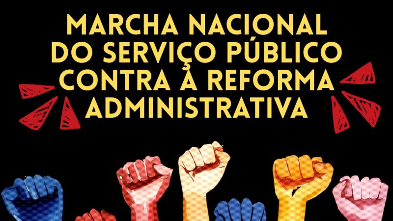 Encontro marcado: Marcha Nacional do Serviço Público contra a Reforma Administrativa será em Brasília-DF.