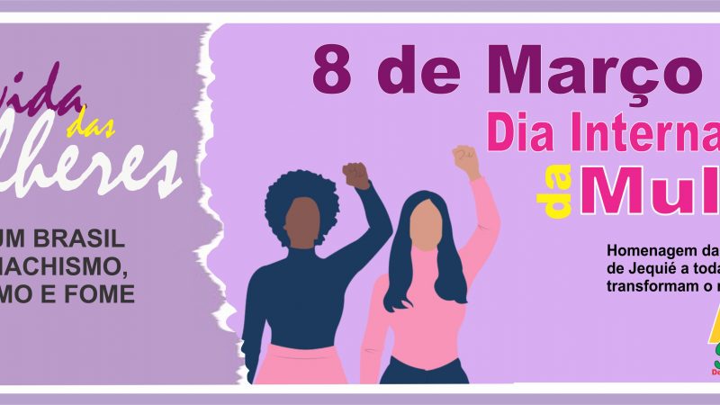 8 DE MARÇO – Pela Vida das Mulheres: por um Brasil sem machismo, racismo e fome!