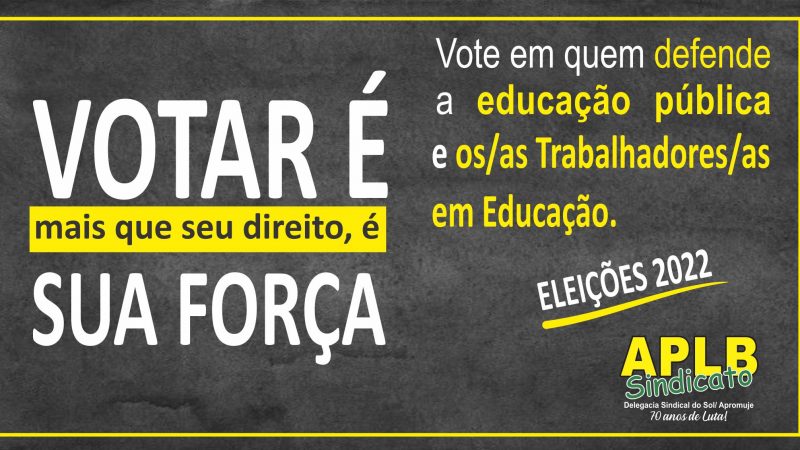 VOTAR É MAIS QUE SEU DIREITO, É SUA FORÇA! Vote em quem defende a educação pública e os/as trabalhadores/as em Educação.